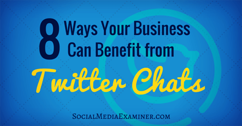 8 ways businesses benefit from twitter chats