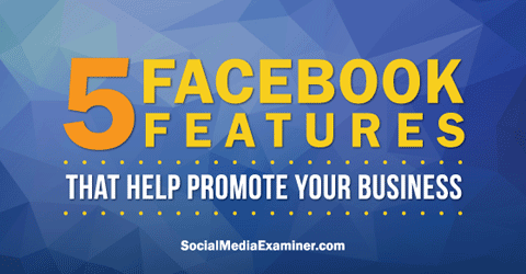 use five facebook features to promote on facebook