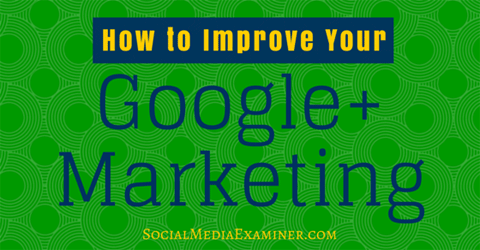 improve google+ marketing